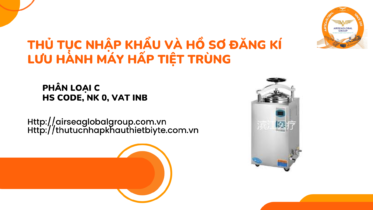 THỦ TỤC NHẬP KHẨU VÀ HỒ SƠ ĐĂNG KÍ LƯU HÀNH MÁY HẤP TIỆT TRÙNG