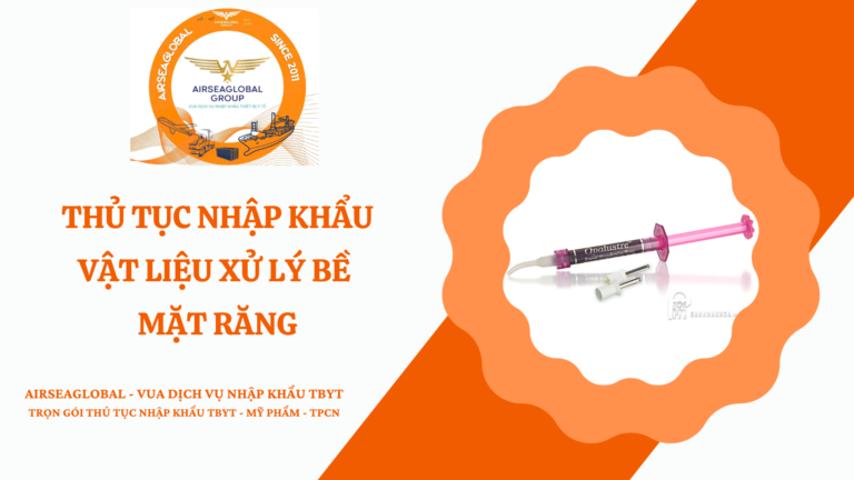THỦ TỤC NHẬP KHẨU VẬT LIỆU XỬ LÝ BỀ MẶT RĂNG