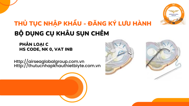 THỦ TỤC NHẬP KHẨU - ĐĂNG KÝ LƯU HÀNH BỘ DỤNG CỤ KHÂU SỤN CHÊM