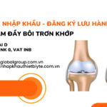 THỦ TỤC NHẬP KHẨU - ĐĂNG KÝ LƯU HÀNH CHẤT LÀM ĐẦY BÔI TRƠN KHỚP