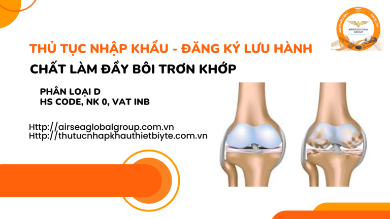 THỦ TỤC NHẬP KHẨU - ĐĂNG KÝ LƯU HÀNH CHẤT LÀM ĐẦY BÔI TRƠN KHỚP