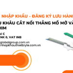 THỦ TỤC NHẬP KHẨU - ĐĂNG KÝ LƯU HÀNH DỤNG CỤ KHÂU CẮT NỐI THẲNG MỔ MỞ VÀ BĂNG GHIM