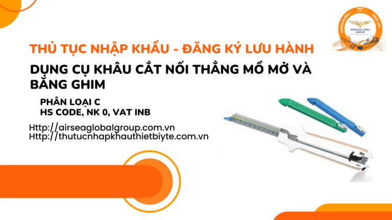 THỦ TỤC NHẬP KHẨU - ĐĂNG KÝ LƯU HÀNH DỤNG CỤ KHÂU CẮT NỐI THẲNG MỔ MỞ VÀ BĂNG GHIM
