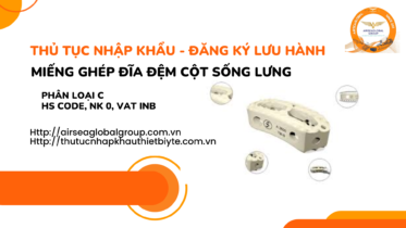 THỦ-TỤC-NHẬP-KHẨU-ĐĂNG-KÝ-LƯU-HÀNH-MIẾNG-GHÉP-ĐĨA-ĐỆM-CỘT-SỐNG-LƯNG