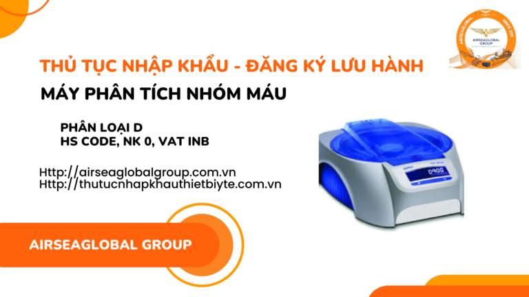 THỦ TỤC NHẬP KHẨU, ĐĂNG KÝ LƯU HÀNH MÁY PHÂN TÍCH NHÓM MÁU