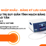 THỦ-TỤC-NHẬP-KHẨU-ĐĂNG-KÝ-LƯU-HÀNH-MÁY-ĐIỀU-TRỊ-SUY-GIÃN-TĨNH-MẠCH-BẰNG-SÓNG-CAO-TẦN