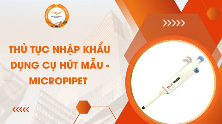 Thủ tục nhập khẩu micropipet