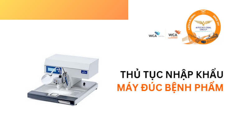 THỦ TỤC NHẬP KHẨU MÁY ĐÚC BỆNH PHẨM