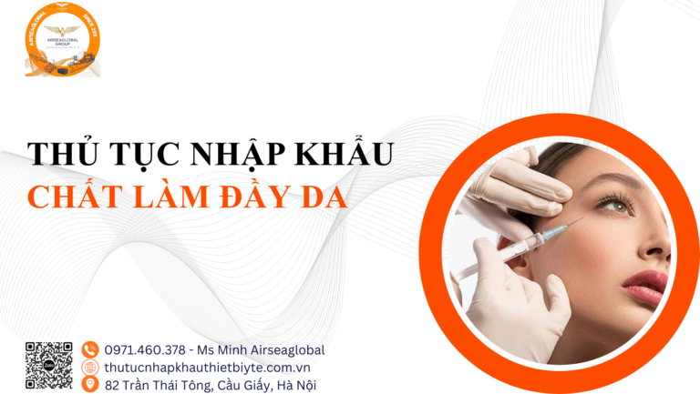 THỦ TỤC NHẬP KHẨU CHẤT LÀM ĐẦY DA