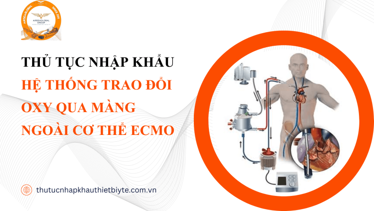 THỦ TỤC NHẬP KHẨU HỆ THỐNG TRAO ĐỔI OXY QUA MÀNG NGOÀI CƠ THỂ ECMO