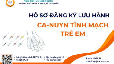 HỒ SƠ ĐĂNG KÝ LƯU HÀNH CA-NUYN TĨNH MẠCH TRẺ EM