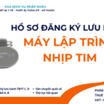 HỒ SƠ ĐĂNG KÝ LƯU HÀNH MÁY LẬP TRÌNH NHỊP TIM