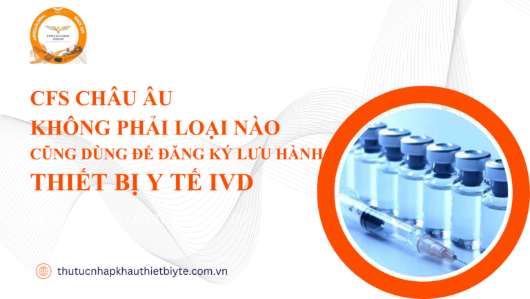 cfs châu âu đăng ký lưu hành ivd, kiểm tra cfs ce 2017 746, nhập khẩu thiết bị y tế chính ngạch