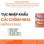 Quy trình & thủ tục nhập khẩu mắc cài chỉnh nha chi tiết từ A–Z
