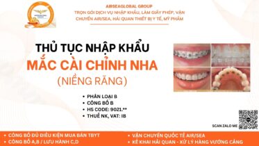 Quy trình & thủ tục nhập khẩu mắc cài chỉnh nha chi tiết từ A–Z