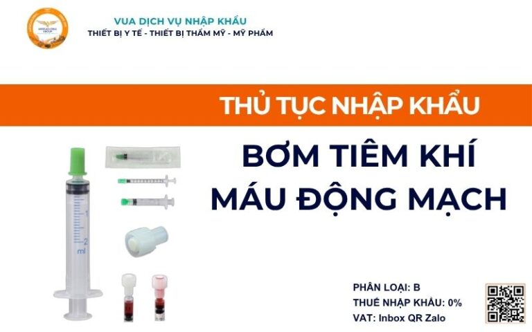THỦ TỤC NHẬP KHẨU BƠM TIÊM KHÍ MÁU ĐỘNG MẠCH