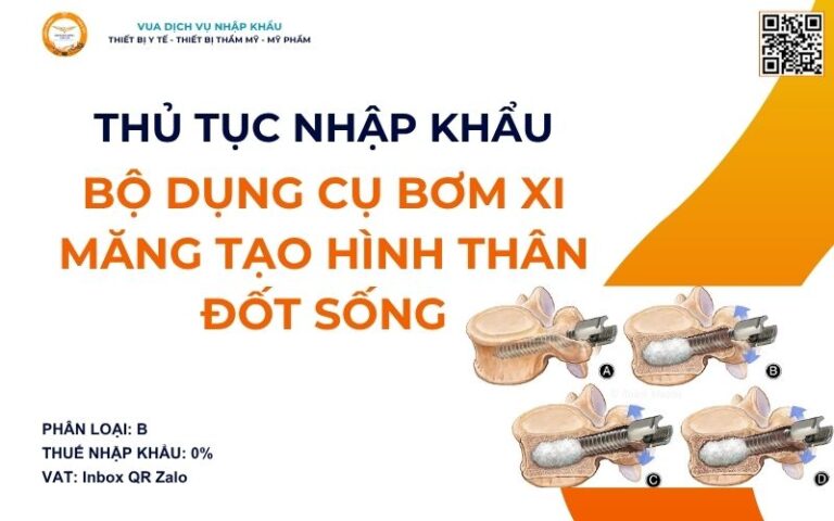 THỦ TỤC NHẬP KHẨU BỘ DỤNG CỤ BƠM XI MĂNG TẠO HÌNH THÂN ĐỐT SỐNG
