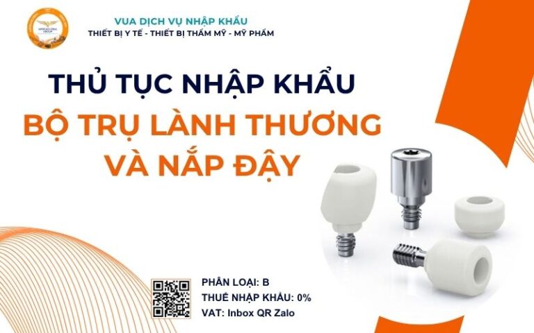 THỦ TỤC NHẬP KHẨU BỘ TRỤ LÀNH THƯƠNG VÀ NẮP ĐẬY