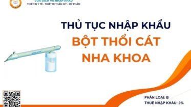THỦ TỤC NHẬP KHẨU BỘT THỔI CÁT NHA KHOA