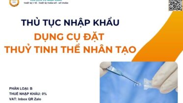THỦ TỤC NHẬP KHẨU DỤNG CỤ ĐẶT THUỶ TINH THỂ NHÂN TẠO