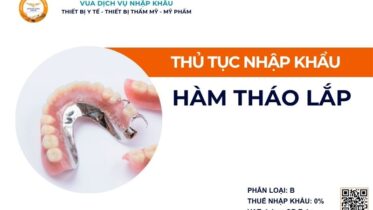 THỦ TỤC NHẬP KHẨU HÀM THÁO LẮP