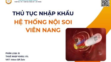 THỦ TỤC NHẬP KHẨU HỆ THỐNG NỘI SOI VIÊN NANG