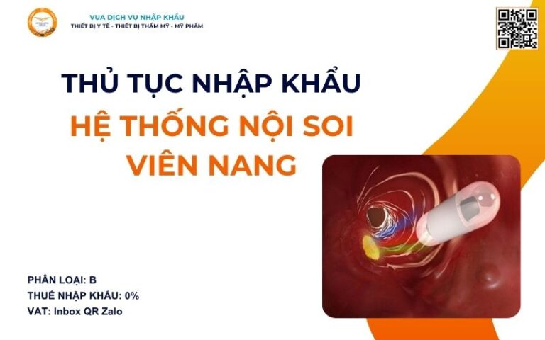 THỦ TỤC NHẬP KHẨU HỆ THỐNG NỘI SOI VIÊN NANG