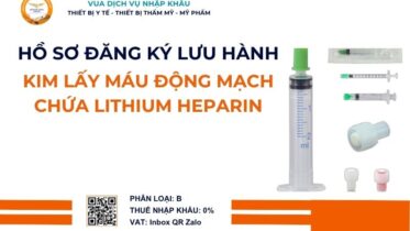 THỦ TỤC NHẬP KHẨU KIM LẤY MÁU ĐỘNG MẠCH CHỨA LITHIUM HEPARIN