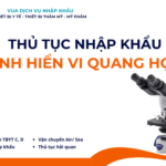 THỦ TỤC NHẬP KHẨU KÍNH HIỂN VI QUANG HỌC