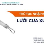 THỦ TỤC NHẬP KHẨU LƯỠI CƯA XƯƠNG