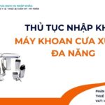 THỦ TỤC NHẬP KHẨU MÁY KHOAN CƯA XƯƠNG ĐA NĂNG