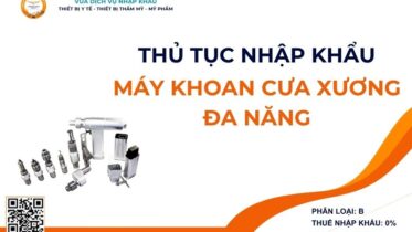 THỦ TỤC NHẬP KHẨU MÁY KHOAN CƯA XƯƠNG ĐA NĂNG