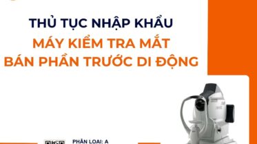 THỦ TỤC NHẬP KHẨU MÁY KIỂM TRA MẮT BÁN PHẦN TRƯỚC DI ĐỘNG