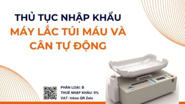 THỦ TỤC NHẬP KHẨU MÁY LẮC TÚI MÁU VÀ CÂN TỰ ĐỘNG