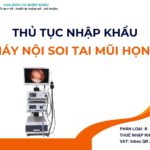 THỦ TỤC NHẬP KHẨU MÁY NỘI SOI TAI MŨI HỌNG