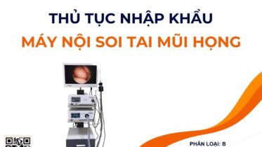 THỦ TỤC NHẬP KHẨU MÁY NỘI SOI TAI MŨI HỌNG