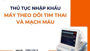 THỦ TỤC NHẬP KHẨU MÁY THEO DÕI TIM THAI VÀ MẠCH MÁU