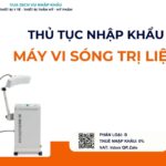 THỦ TỤC NHẬP KHẨU MÁY VI SÓNG TRỊ LIỆU