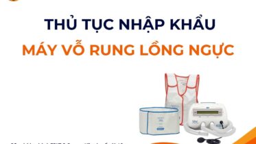 THỦ TỤC NHẬP KHẨU MÁY VỖ RUNG LỒNG NGỰC