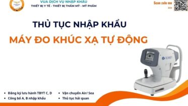 THỦ TỤC NHẬP KHẨU MÁY ĐO KHÚC XẠ TỰ ĐỘNG
