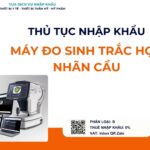 THỦ TỤC NHẬP KHẨU MÁY ĐO SINH TRẮC HỌC NHÃN CẦU