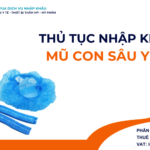 THỦ TỤC NHẬP KHẨU MŨ CON SÂU Y TẾ