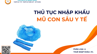 THỦ TỤC NHẬP KHẨU MŨ CON SÂU Y TẾ