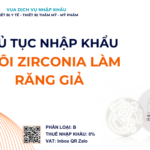 THỦ TỤC NHẬP KHẨU PHÔI ZIRCONIA LÀM RĂNG GIẢ