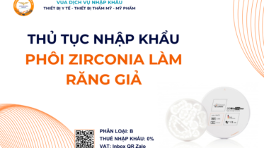 THỦ TỤC NHẬP KHẨU PHÔI ZIRCONIA LÀM RĂNG GIẢ