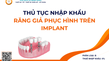 THỦ TỤC NHẬP KHẨU RĂNG GIẢ PHỤC HÌNH TRÊN IMPLANT