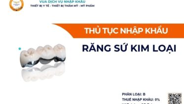 THỦ TỤC NHẬP KHẨU RĂNG SỨ KIM LOẠI