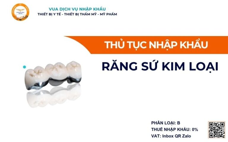 THỦ TỤC NHẬP KHẨU RĂNG SỨ KIM LOẠI