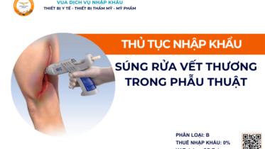 THỦ TỤC NHẬP KHẨU SÚNG RỬA VẾT THƯƠNG TRONG PHẪU THUẬT
