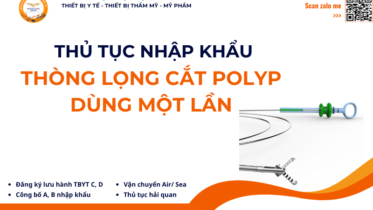 THỦ TỤC NHẬP KHẨU THÒNG LỌNG CẮT POLYP DÙNG MỘT LẦN